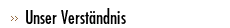 Unser Verständnis